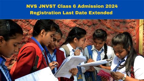 Nvs Jnvst Class 6 Admission 2024 Registration Last Date Extended Till