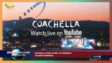 Coachella Blink Regresa Un Show Sorpresa Youtube