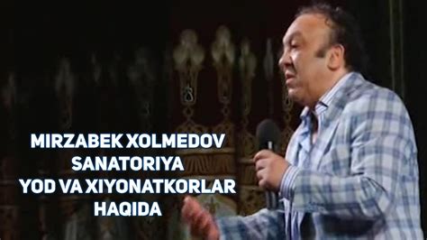 Mirzabek Xolmedov Sanatoriya Yod Va Xiyonatkorlar Haqida YouTube