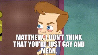 YARN Matthew I Don T Think That You Re Just Gay And Mean Big Mouth S E Guy