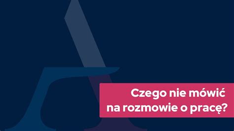 Czego Nie M Wi Na Rozmow O Prac Cz Dajsi Pozna W Rekrutacji