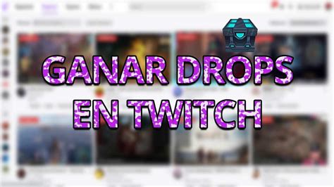 Drops en Twitch cómo ganar viendo vídeos en Twitch