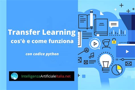 Transfer learning cos è e come ottenere il massimo dai modelli di