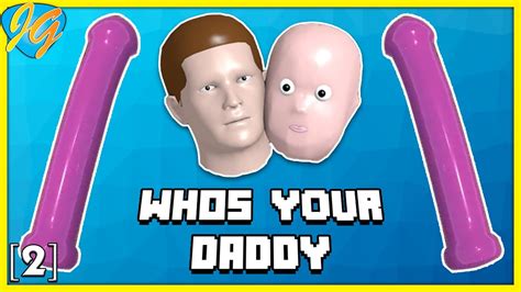 What Is This Whos Your Daddy [2] Youtube