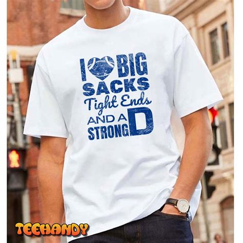 I Love Big Sacks Tight Ends And Strong D Funny Football T Shirt