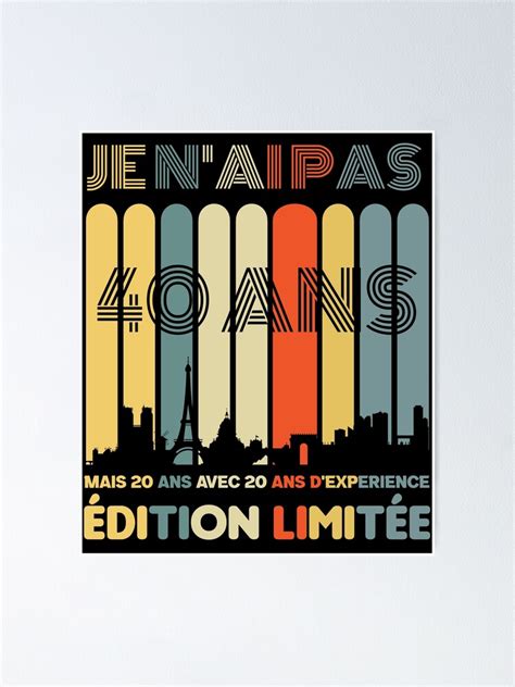 Je N ai Pas 40 Ans J ai 20 Ans Avec 20 Ans D expérience Poster by