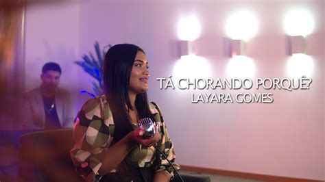 TÁ Chorando PorquÊ Layara Gomes Amanda Vanessa Youtube