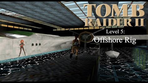 Tomb Raider II Level 5 Offshore Rig YouTube