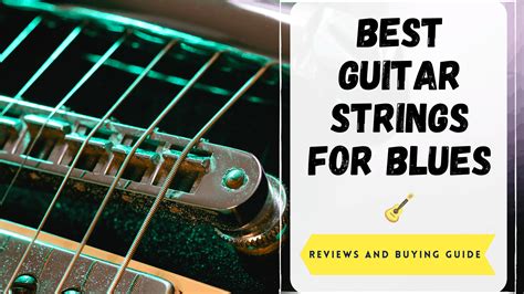 Top 8 Best Guitar Strings For Blues Reviews In 2023