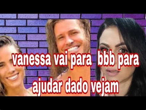 Vanessa Camargo No Big Brother Para Ajudar Dado Pagar Dividas