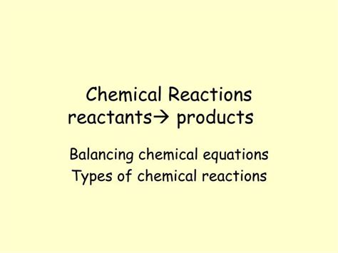 PPT - Chemical Reactions reactants products PowerPoint Presentation - ID:3634705