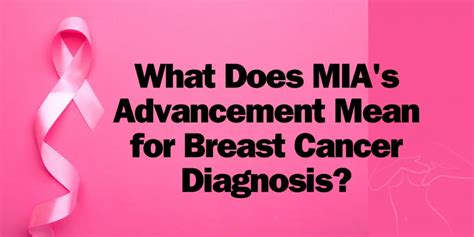 What Does MIA S Advancement Mean For Breast Cancer Diagnosis