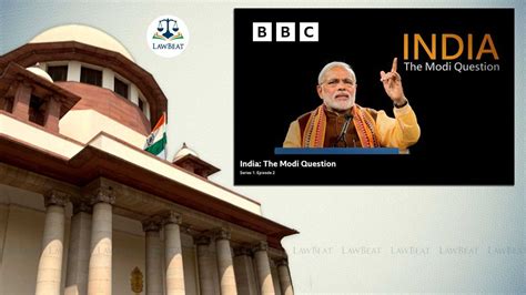 Lawbeat Bbc Documentary On Pm Modi Sc To Hear Pleas Challenging