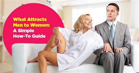 What Attracts Men To Women A Simple How To Guide