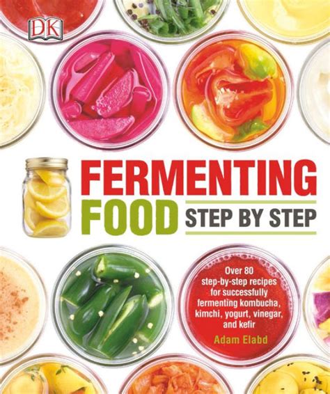 Fermenting Food Step By Step Over 80 Step By Step Recipes For