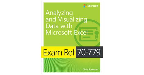 Exam Ref 70 779 Analyzing And Visualizing Data With Microsoft Excel Book