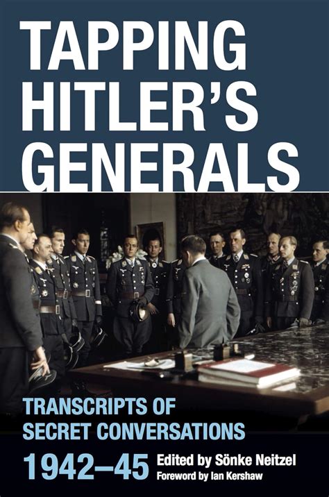 Tapping Hitlers Generals Transcripts Of Secret Conversations 1942 45