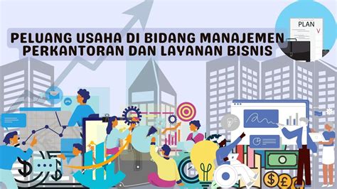 Peluang Usaha Di Bidang Manajemen Perkantoran Dan Layanan Bisnis