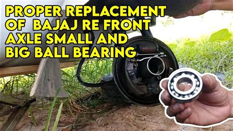 Proper Replacement Of Bajaj Re Front Axle Small And Big Ball Bearing