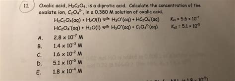 Solved 11 Oxalic Acid H2c2o4 Is A Diprotic Acid