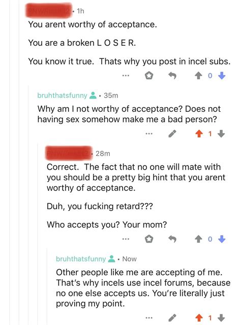 Oh You Want Basic Acceptance From Other Humans Fuck You Loser Youve Never Put Peepee In