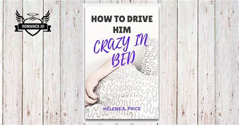HOW TO DRIVE HIM CRAZY IN BED Ways To Make Him Want You More Than Before Sex Advice To Win Your