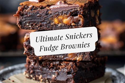 Ultimate Snickers Fudge Brownies