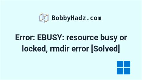 Error EBUSY Resource Busy Or Locked Rmdir Error Solved Bobbyhadz