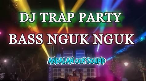 Dj Trap Party Bass Nguk Nguk Andalan Cek Sound Youtube