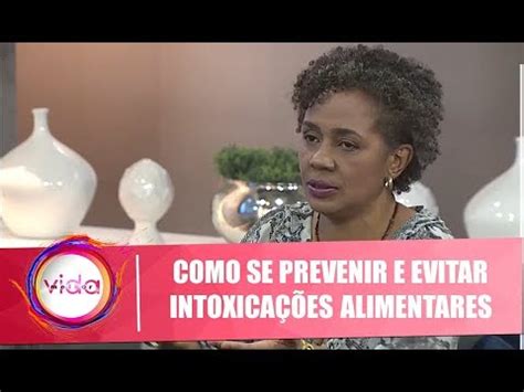 Veja Como Se Prevenir E Evitar Intoxica Es Alimentares