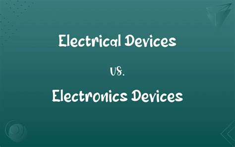 Electrical Devices vs. Electronics Devices: Know the Difference