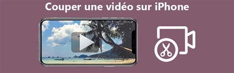 Outils Comment Couper Une Vid O Sur Iphone Facilement