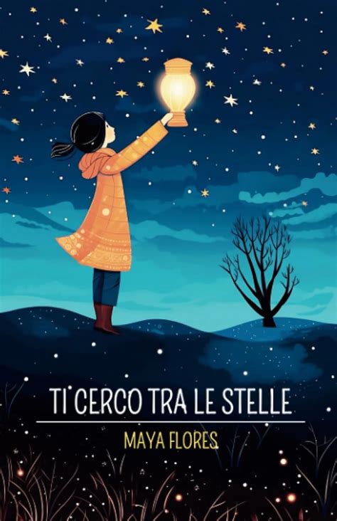 Ti Cerco Tra Le Stelle Flores Maya Amazon It Libri