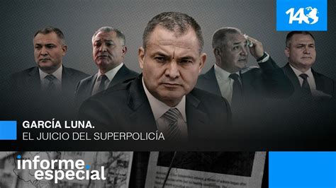 Informe Especial García Luna El juicio del superpolicía YouTube