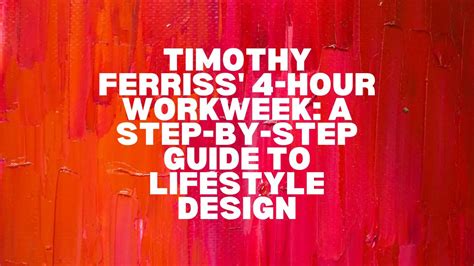 Timothy Ferriss 4 Hour Workweek A Step By Step Guide To Lifestyle