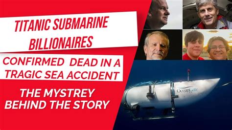 Titanic Submarine Billionaires Confirmed Dead In Tragic Sea Accident