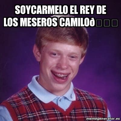 Meme Bad Luck Brian SoyCarmelo el rey de los meseros camiloðŸ