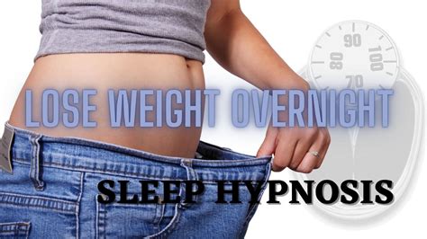 Lose Weight Overnight Fast And Permanent Weight Loss Hypnosis Youtube