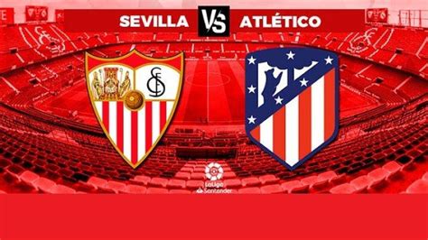 Prediksi Skor Atletico Madrid Vs Sevilla H H Dan Line Up Pemain Copa