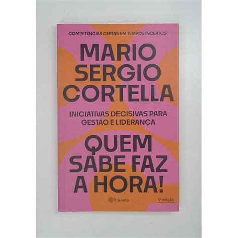 Livro Mario Cortella - Livro: Quem Sabe Faz a Hora! - Mario Sergio Cortella (Usado) | Shopee ...