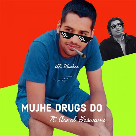 Mujhe Drugs Do Single By AK Bhuker Spotify