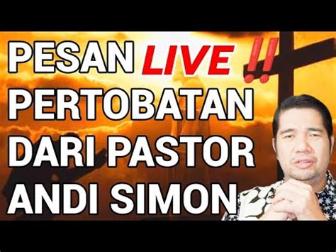 LIVE PESAN PERTOBATAN DARI PASTOR ANDI SIMON AGAR DOA2MU DI DENGAR