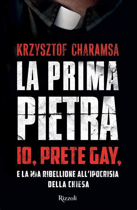 La Prima Pietra Io Prete Gay E La Mia Ribellione All Ipocrisia Della