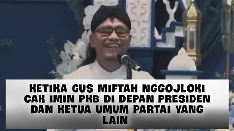 Ceramah Lucu Gus Miftah Di Depan Presiden Jokowi Dan Para Ketum ParPol