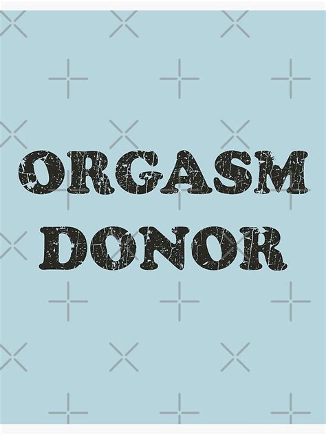 "Orgasm Donor" Poster by jacobcdietz | Redbubble