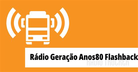 R Dio Gera O Anos Flashback Ou A Ao Vivo Brazil Radio Trucker