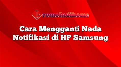 Cara Mengganti Nada Notifikasi Di Hp Samsung Promoindihome