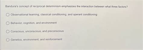 Solved Bandura's concept of reciprocal determinism | Chegg.com