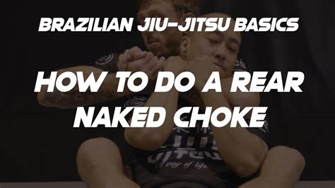 How To Do A Rear Naked Choke In Brazilian Jiu Jitsu Youtube