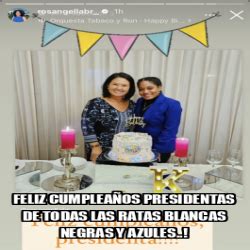 Meme Personalizado FELIZ CUMPLEAÑOS PRESIDENTAS DE TODAS LAS RATAS